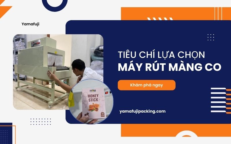 Tiêu chí lựa chọn máy rút màng co bạn nên biết