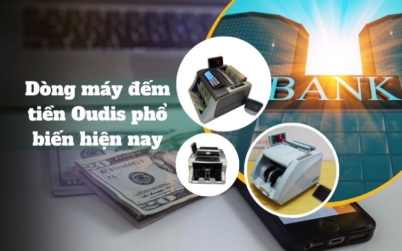 Dòng máy đếm tiền Oudis phổ biến hiện nay