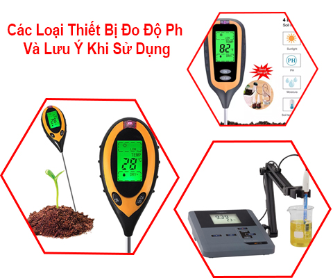 Các Loại Thiết Bị Đo Độ Ph Và Lưu Ý Khi Sử Dụng