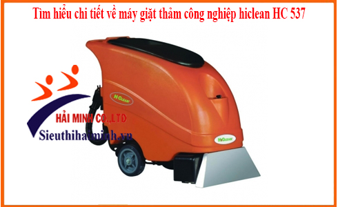 Tìm hiểu chi tiết về máy giặt thảm công nghiệp hiclean HC 537