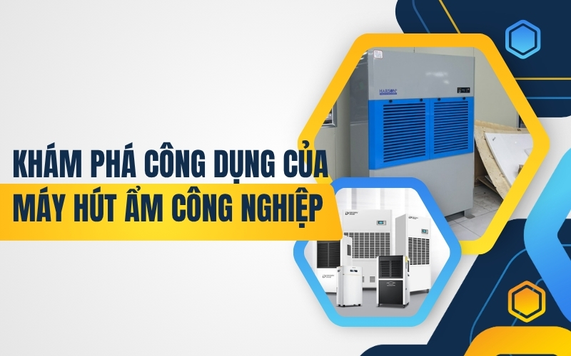 Khám phá công dụng của máy hút ẩm công nghiệp