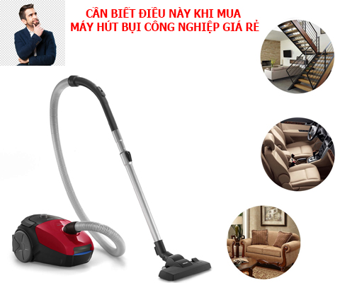 CẦN BIẾT ĐIỀU NÀY KHI MUA MÁY HÚT BỤI CÔNG NGHIỆP GIÁ RẺ