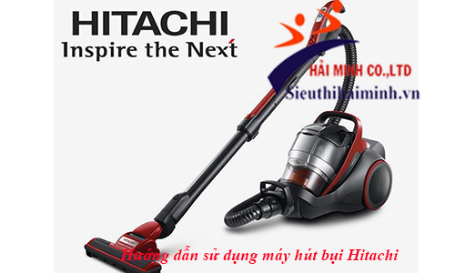 Hướng dẫn sử dụng máy hút bụi Hitachi đúng cách