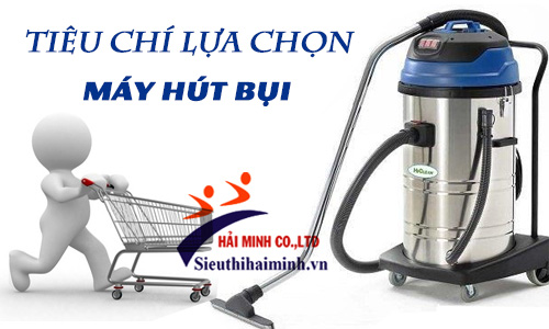 Tiêu chí để lựa chọn một chiếc máy hút bụi công nghiệp tốt nhất