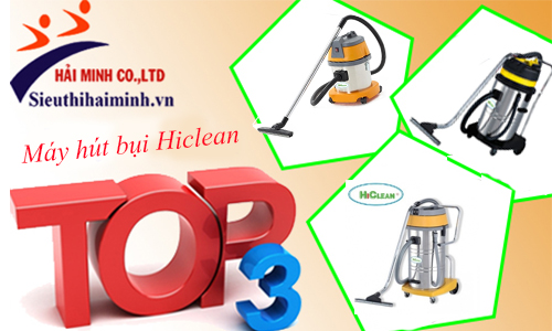 Top 3 máy hút bụi công nghiệp Hiclean được tin dùng nhất hiện nay