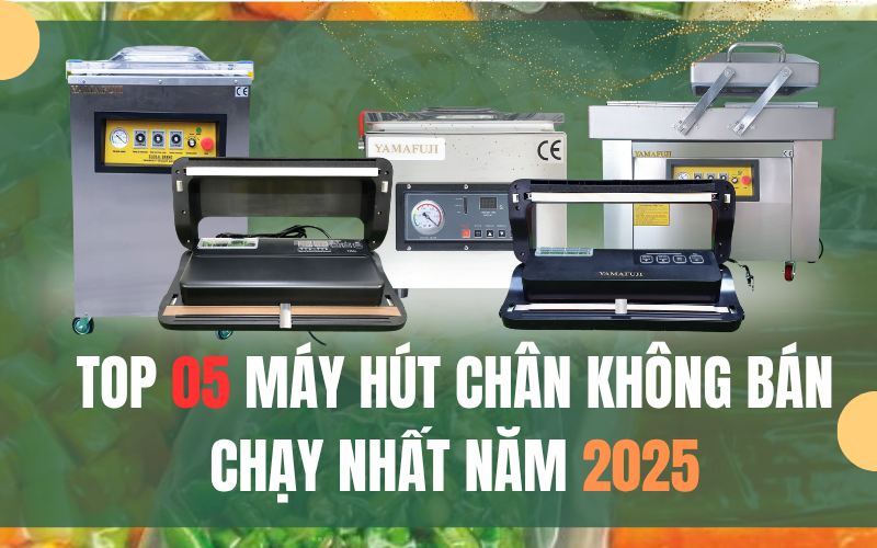 Top 5 máy hút chân không bán chạy nhất năm 2025