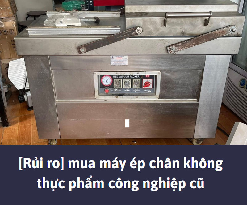 [Rủi ro] mua máy ép chân không thực phẩm công nghiệp cũ