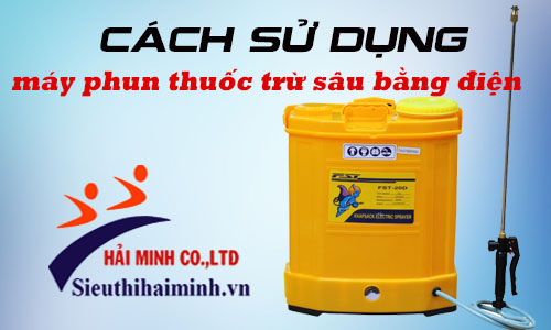 Cách sử dụng máy phun thuốc trừ sâu bằng điện