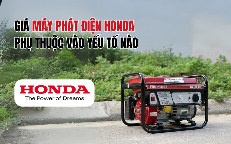 Giá máy phát điện Honda phụ thuộc vào yếu tố nào