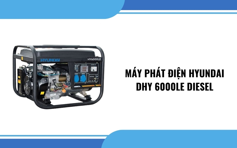 Máy phát điện Hyundai DHY 6000LE Diesel (5.0–5.5KW)
