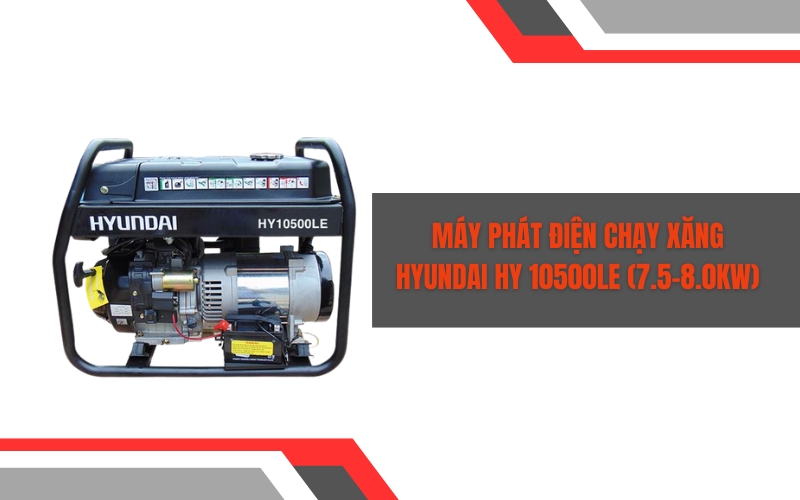 Máy phát điện chạy xăng Hyundai HY 10500LE (7.5-8.0KW)