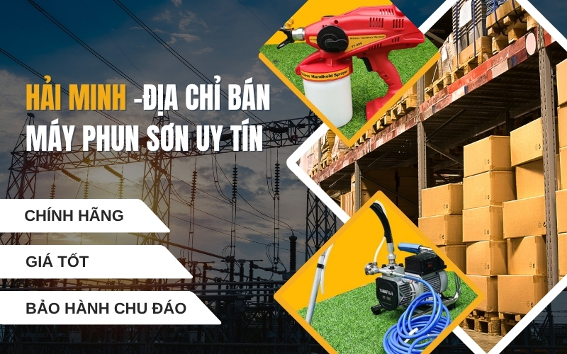 Hải Minh - Địa chỉ uy tín bán máy phun sơn uy tín