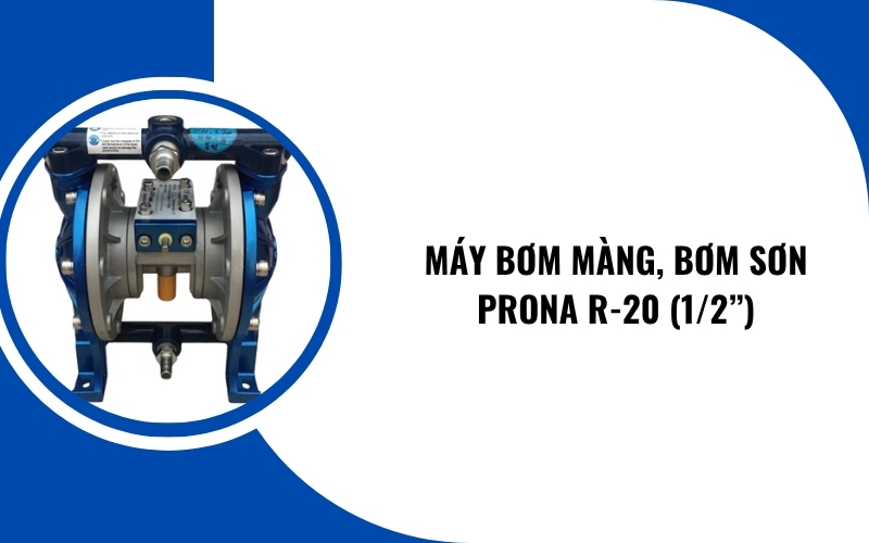 Máy bơm màng, bơm sơn Prona R-20 (1/2”)