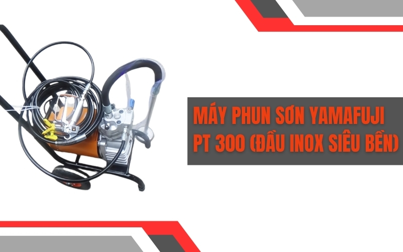 Máy Phun Sơn Yamafuji PT 300 (Đầu inox Siêu bền)