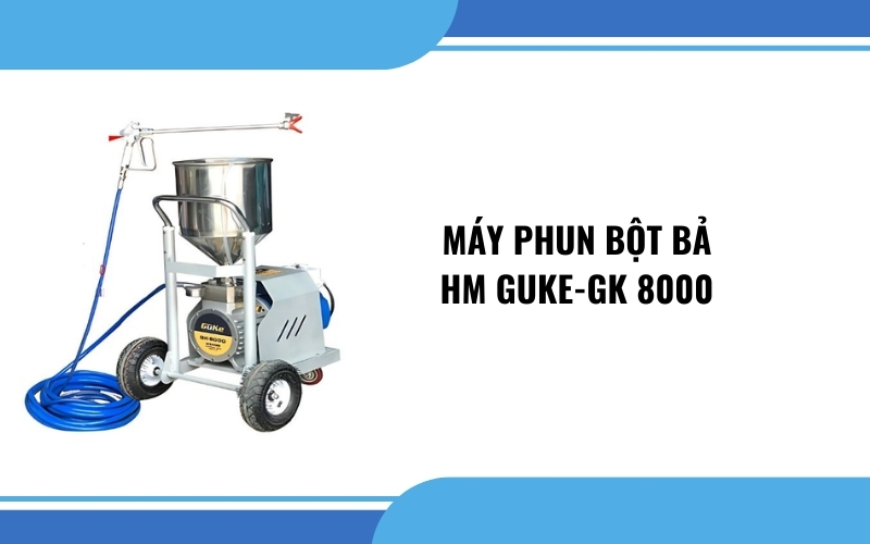 Máy phun bột bả HM GUKE-GK 8000