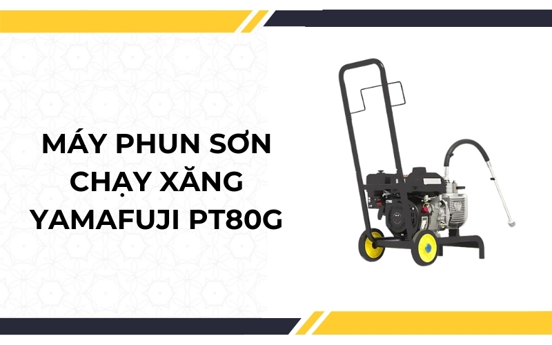Máy phun sơn chạy xăng Yamafuji PT80G