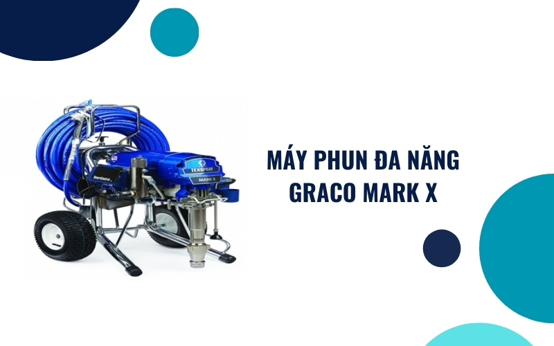 Máy Phun Đa Năng Graco Mark X