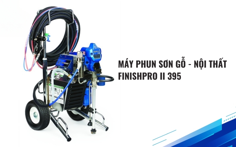 Máy phun sơn gỗ - Nội thất FINISHPRO II 395