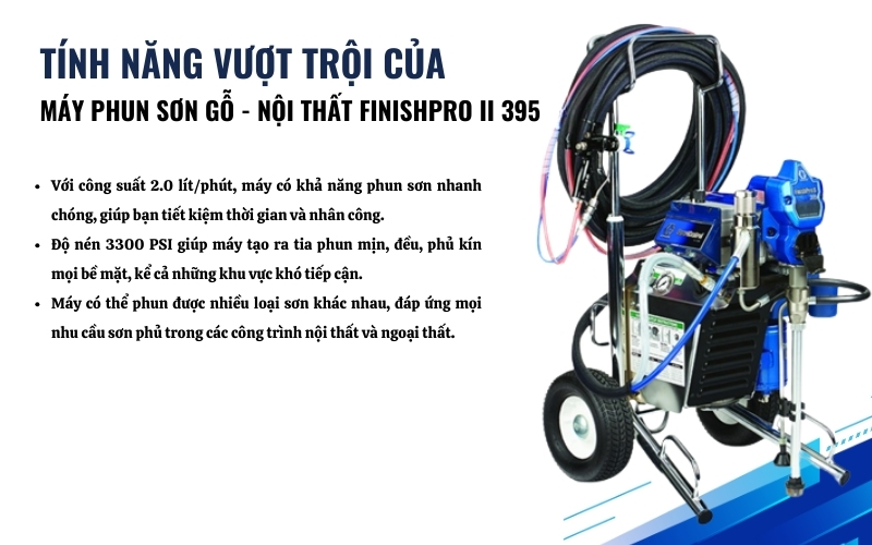 Tính năng nổi bật của Máy phun sơn gỗ - Nội thất FINISHPRO II 395