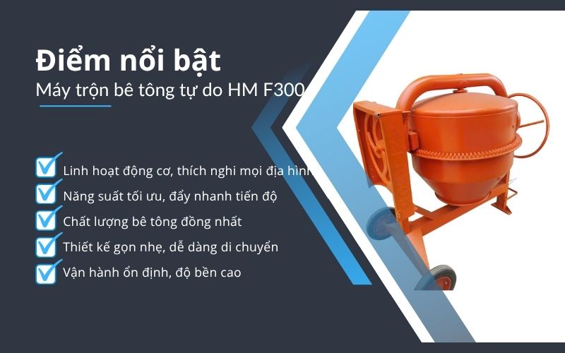 Điểm nổi bật của Máy trộn bê tông tự do HM F300
