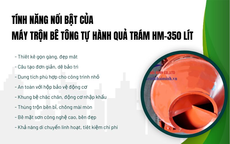 Tính năng nổi bật của Máy trộn bê tông tự hành quả trám HM-350 lít