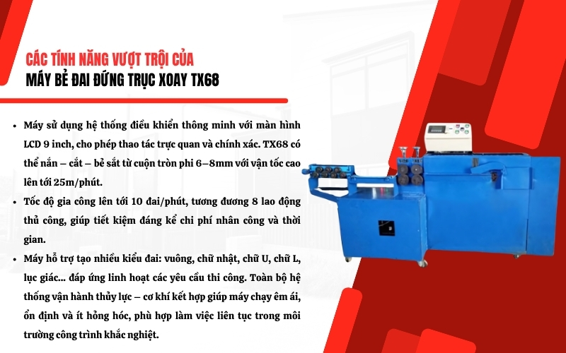 Tính năng nổi bật của máy bẻ đai đứng trục xoay TX68