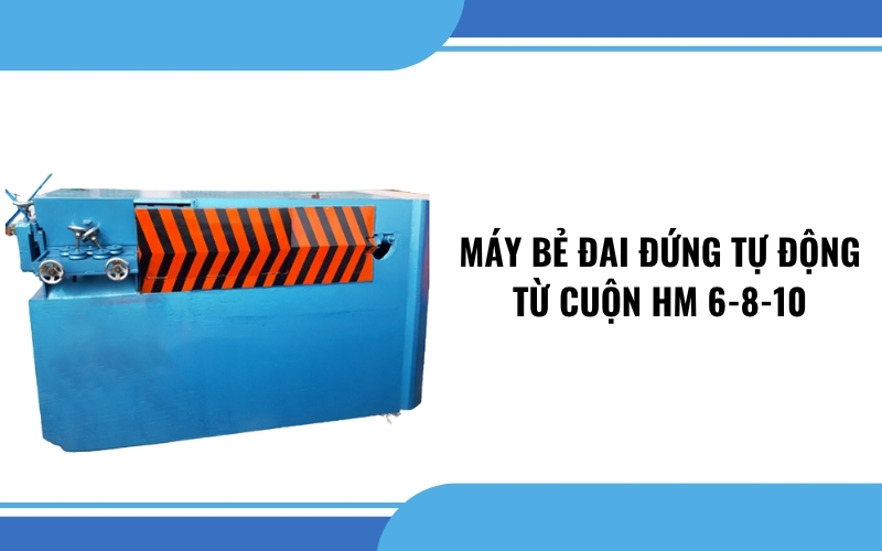 Máy bẻ đai đứng tự động từ cuộn HM 6-8-10