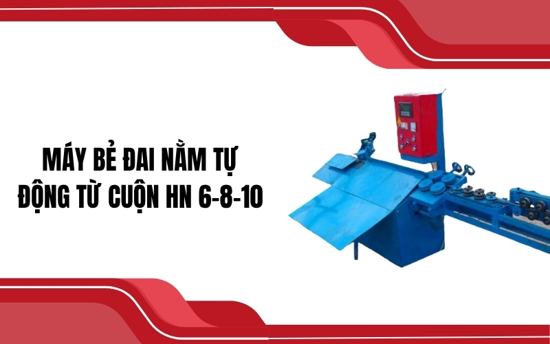 Máy bẻ đai nằm tự động từ cuộn HN 6-8-10