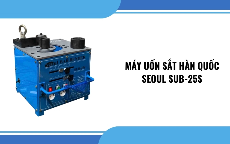 Máy uốn sắt Hàn Quốc SEOUL SUB-25S