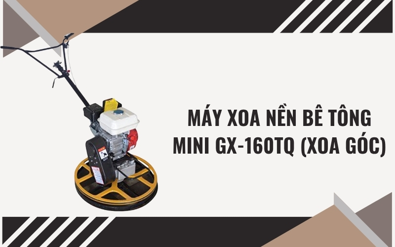 Máy xoa nền bê tông mini GX-160TQ (Xoa góc)