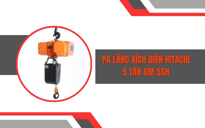Pa lăng xích điện Hitachi 5 tấn 6m 5SH