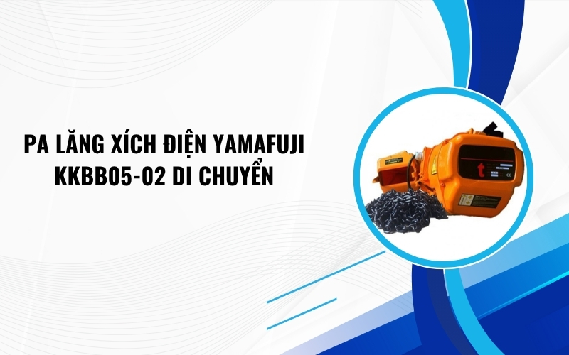 Pa lăng xích điện Yamafuji KKBB05-02 di chuyển