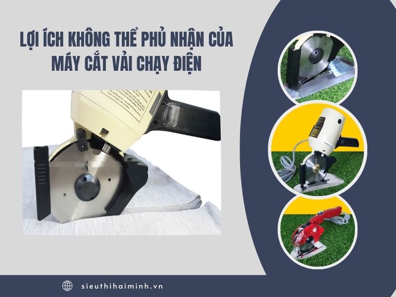 Lợi Ích Không Thể Phủ Nhận Của Máy Cắt Vải Chạy Điện