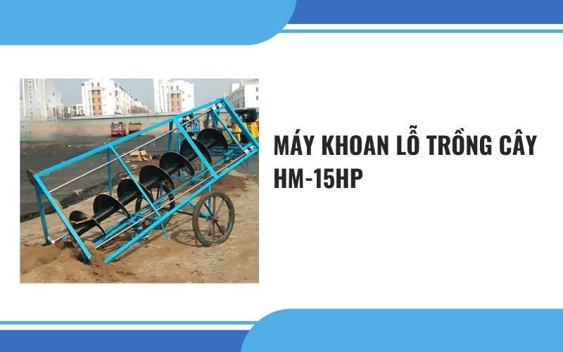 Máy khoan lỗ trồng cây HM-15HP