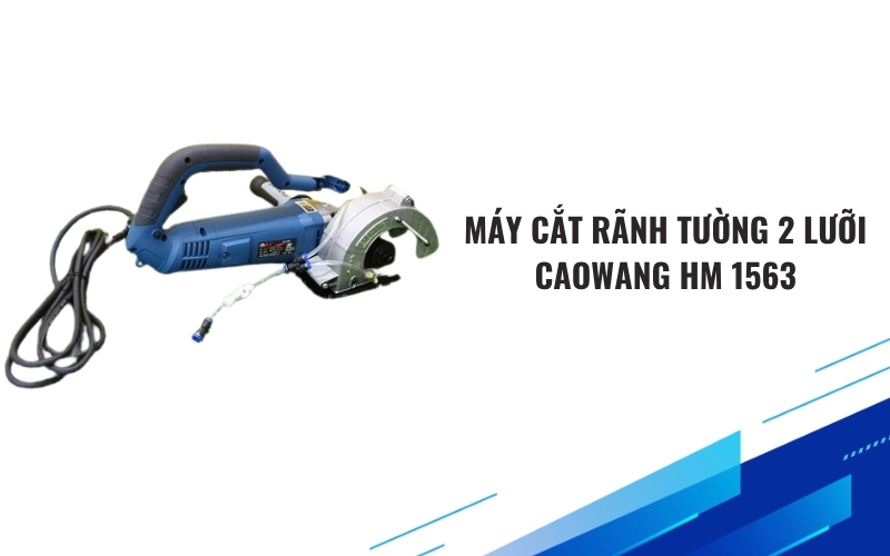 Máy cắt rãnh tường 2 lưỡi Caowang HM 1563