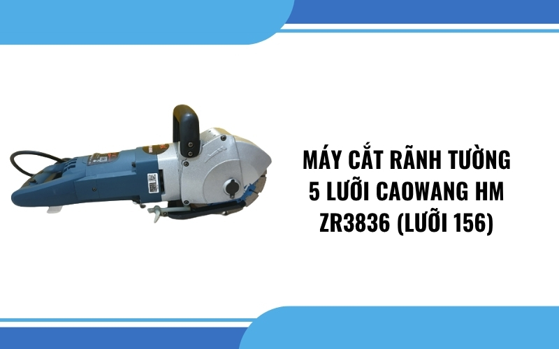 Máy cắt rãnh tường 5 lưỡi Caowang HM ZR3836 (lưỡi 156)