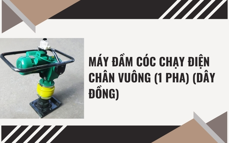Máy đầm cóc chạy điện chân vuông (1 pha) (dây đồng)