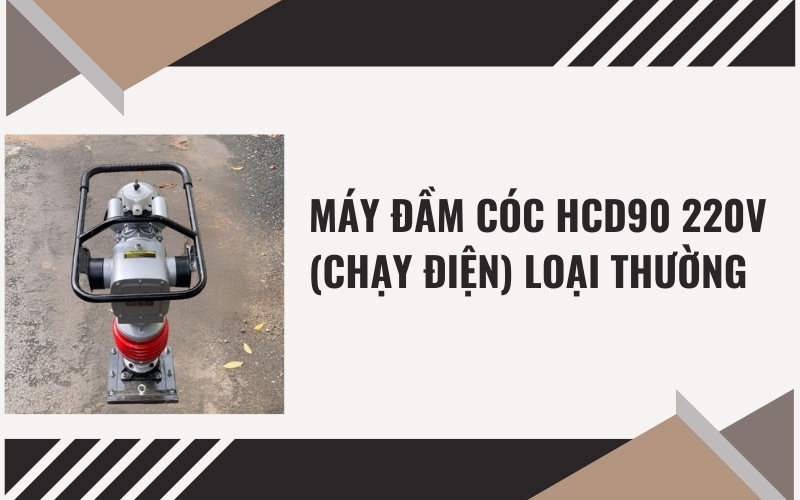 Máy đầm cóc HCD90 220V (chạy điện) LOẠI THƯỜNG