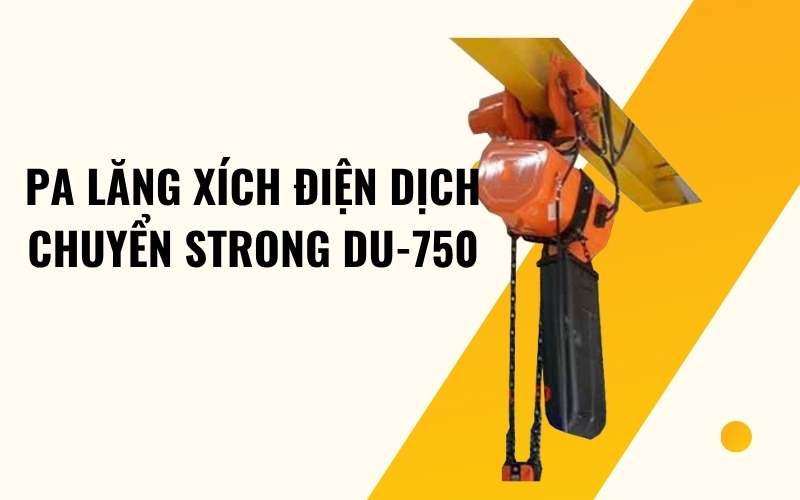 Pa lăng xích điện dịch chuyển Strong DU-750
