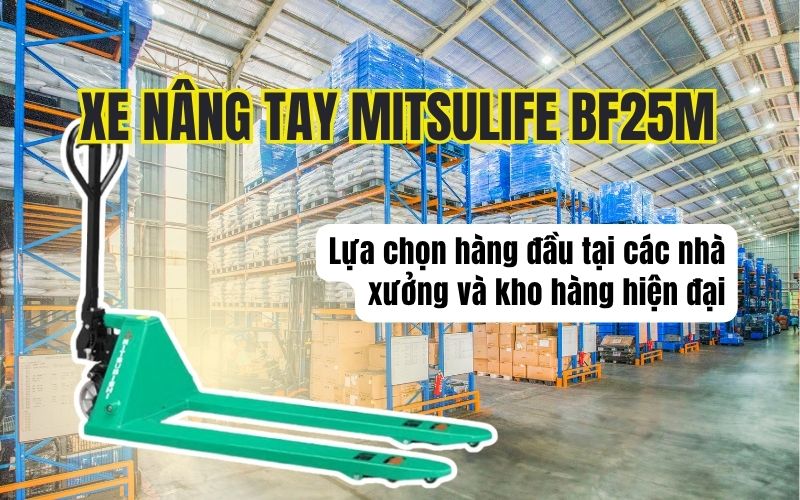 Tổng quan chi tiết về xe nâng tay Mitsulife BF25M