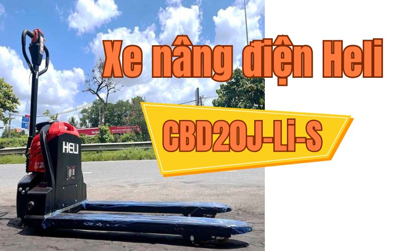 Tổng quan về xe nâng điện Heli CBD20J-Li-S