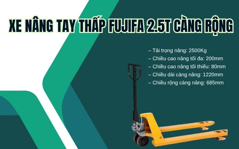Tổng quan về xe nâng tay thấp FUJIFA 2.5T càng rộng