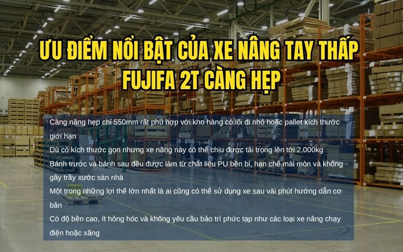 Ưu điểm nổi bật của xe nâng tay thấp FUJIFA 2T càng hẹp