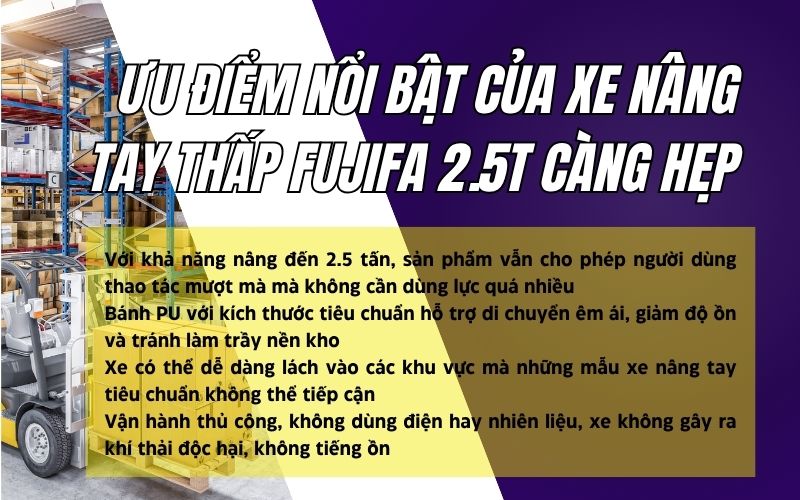 Ưu điểm nổi bật của xe nâng tay thấp FUJIFA 2.5T càng hẹp
