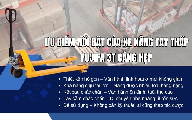 Ưu điểm nổi bật của xe nâng tay thấp FUJIFA 3T càng hẹp