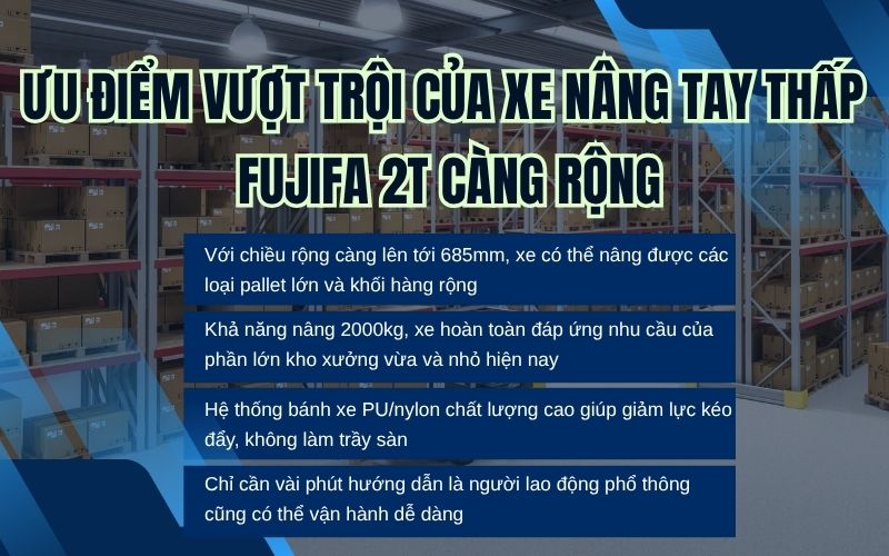 Ưu điểm vượt trội của xe nâng tay thấp FUJIFA 2T càng rộng