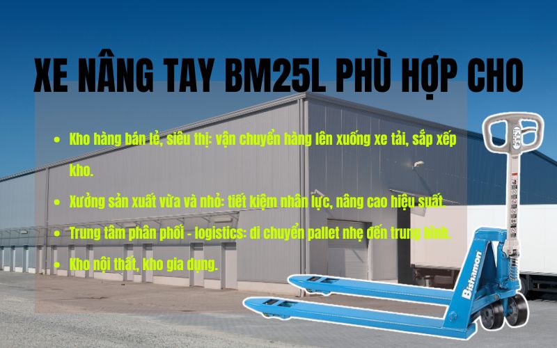Xe nâng tay BM25L phù hợp cho những nhu cầu nào?