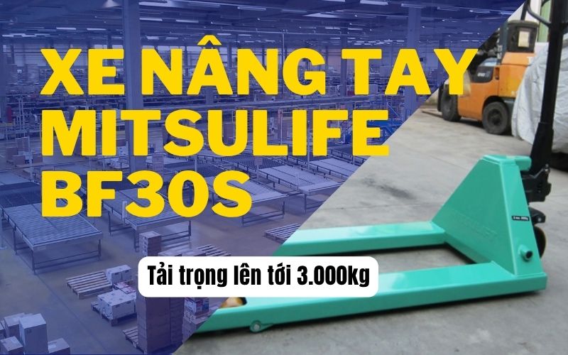 Tổng quan chi tiết về xe nâng tay Mitsulife BF30S