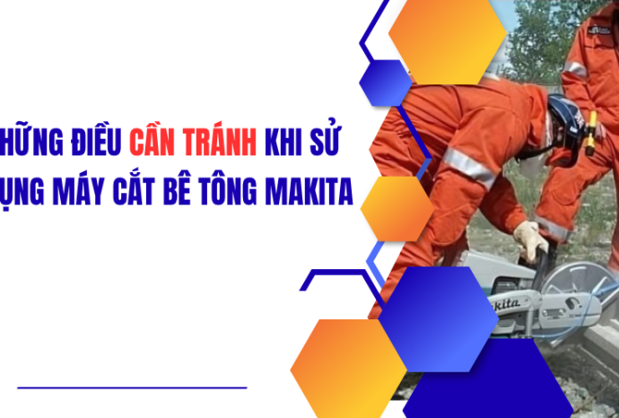 Những điều cần tránh khi sử dụng máy cắt bê tông makita