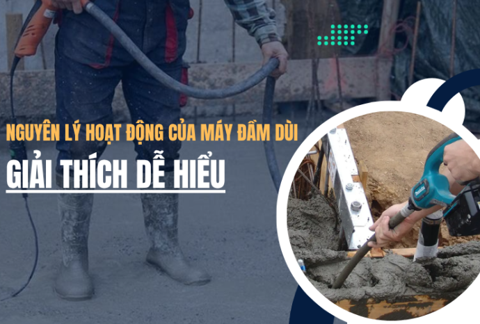 Nguyên lý hoạt động của máy đầm dùi – Giải thích dễ hiểu